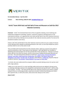For Immediate Release – April 18, 2012 Contact: Mike DeVilling, ([removed], [removed]  Veritix® Teams With Rock and Roll Hall of Fame and Museum on Sold-Out 2012