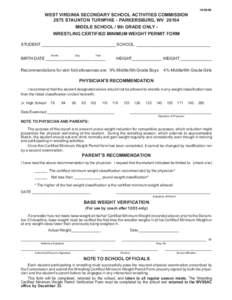 [removed]WEST VIRGINIA SECONDARY SCHOOL ACTIVITIES COMMISSION 2875 STAUNTON TURNPIKE - PARKERSBURG, WV[removed]MIDDLE SCHOOL / 9th GRADE ONLY WRESTLING CERTIFIED MINIMUM WEIGHT PERMIT FORM STUDENT ________________________