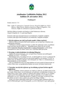 Aðalfundur Golfklúbbs Dalbúa 2012 haldinn 29. nóvemberFundargerð Fundur settur kl. 17:15 Mætt: Stefán Ó. Guðmundsson, Sæmundur Árnason, Bragi Dór Hafþórsson, Páll Þ. Ólafsson, Ólafur Pálsson, Ha