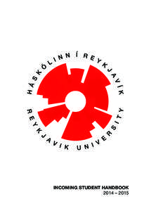 INCOMING STUDENT HANDBOOK 2014 – 2015 TABLE OF CONTENTS  2 Reykjavík University | April 2014 | ru.is
