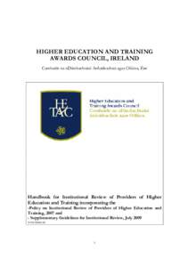 HIGHER EDUCATION AND TRAINING AWARDS COUNCIL, IRELAND Comhairle na nDámhachtainí Ardoideachais agus Oiliúna, Éire Handbook for Institutional Review of Providers of Higher Education and Training incorporating the