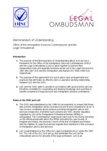 Memorandum of Understanding Office of the Immigration Services Commissioner and the Legal Ombudsman Introduction 1. The purpose of this Memorandum of Understanding (MoU) is to set out a framework for the Office of the Im