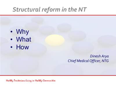 • Why • What • How Dinesh Arya Chief Medical Officer, NTG