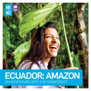 ECUADOR: AMAZON AN Adventure Into the Rainforest Making the choice to come on a Me to We Trip will change the world. When we were young, we were both lucky