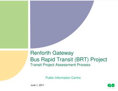 Renforth Gateway Bus Rapid Transit (BRT) Project Transit Project Assessment Process Public Information Centre 1