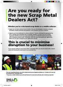 Are you ready for the new Scrap Metal Dealers Act? Whether you’re a site-based scrap dealer or a mobile collector: •	Apply now for basic criminal record checks of all your site managers, directors, company 	 	 secret