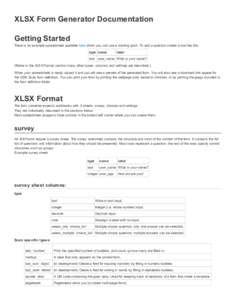 XLSX Form Generator Documentation Getting Started There is an example spreadsheet available here which you can use a starting point. To add a question create a row like this: type name  label