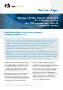 Position Paper Pathways in tertiary education and funding for work‑ready degrees: Why TAFE pathways are critical for students and industry Objective: Increased participation by students