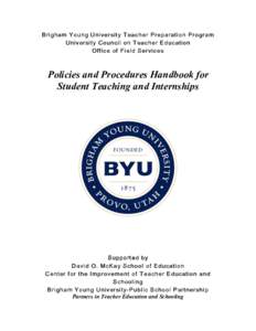 Brigham Young U niversity Teac her Preparation Program University Council on Teac her Education Office of Field Services Policies and Procedures Handbook for Student Teaching and Internships