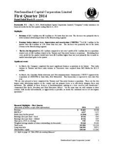 Newfoundland Capital Corporation Limited  First Quarter 2014 Period Ended March 31 (unaudited) Dartmouth, N.S. – May 8, 2014, Newfoundland Capital Corporation Limited (“Company”) today announces its financial resul