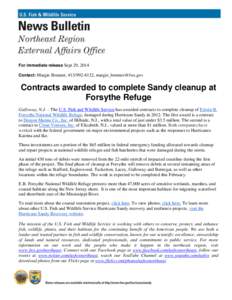 For immediate release Sept 29, 2014 Contact: Margie Brenner, [removed], [removed] Contracts awarded to complete Sandy cleanup at Forsythe Refuge Galloway, N.J. – The U.S. Fish and Wildlife Service has a