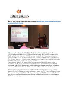 April 24, 2014 – Indian Country Today Media Network – Nevada Tribal Tourism Summit Educates State on Tourism in Indian Country Albuquerque, New Mexico (April 22, 2014) – The 6th Annual Nevada Tribal Tourism Confere