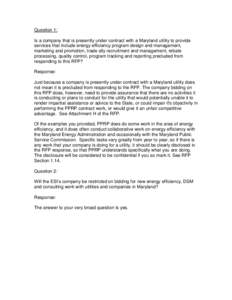 Question 1: Is a company that is presently under contract with a Maryland utility to provide services that include energy efficiency program design and management, marketing and promotion, trade ally recruitment and mana