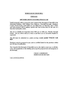 BOROUGH OF CHURCHILL FOR SALE 2007 FORD CROWN VICTORIA POLICE CAR Sealed proposals will be received by the Council of the Borough of Churchill at the Municipal Building, 2300 William Penn Highway, Churchill Borough, Alle