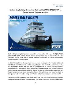 ESG Press Release May 8, 2014 Eastern Shipbuilding Group, Inc. Delivers the JAMES DALE ROBIN to Florida Marine Transporters, Inc.