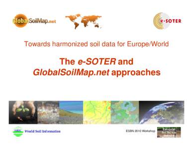 Towards harmonized soil data for Europe/World  The e-SOTER and GlobalSoilMap.net approaches  ESBN 2010 Workshop