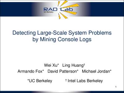 UC Berkeley  Detecting Large-Scale System Problems by Mining Console Logs  Wei Xu* Ling Huang†