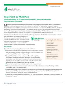 ®  ValuePoint by MultiPlan Imagine the Best of an Insurance-Based PPO Network Tailored for Non-Insurance Programs
