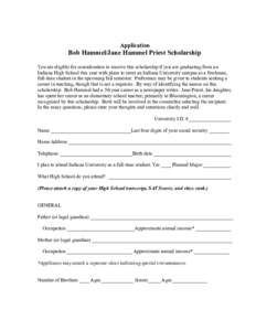 Application  Bob Hammel/Jane Hammel Priest Scholarship You are eligible for consideration to receive this scholarship if you are graduating from an Indiana High School this year with plans to enter an Indiana University 