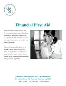 Financial First Aid Many circumstances in life can derail even the best money management plan. If you have found yourself in a situation where you can’t keep up with your bills, you’ll need to take an inventory of yo