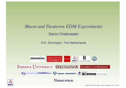 Muon and Deuteron EDM Experiments Gerco Onderwater KVI, Groningen, The Netherlands NuFACT’05 June – Gerco Onderwater, KVI – p.1/23