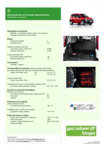 Fiat Panda Van 0.9 Twinair Natural Power Informations sur le modèle Alimentation de carburant Bivalente : 12.5kg de gaz naturel / biogaz + 35l d’essence Disposition des réservoirs: sous-châssis