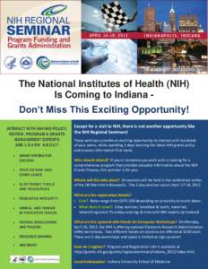 The National Institutes of Health (NIH) Is Coming to Indiana Don’t Miss This Exciting Opportunity! INTERACT WITH NIH/HHS POLICY, REVIEW, PROGRAM & GRANTS MANAGEMENT EXPERTS AND L E A R N A B O U T