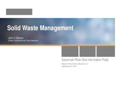 Solid Waste Management John C Gilmour Director, Solid Waste and F Area Operations  Savannah River Site Information Pods