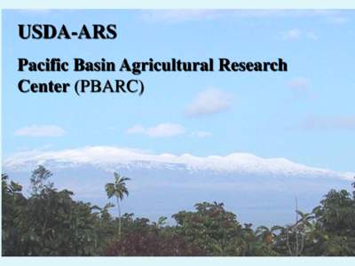 USDA-ARS Pacific Basin Agricultural Research Center (PBARC) Postharvest Research for Tropical Fruit at PBARC Marisa Wall, Research Food Technologist