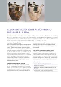 1  2 Cleaning silver with atmosphericpressure plasma S i l v e r o r s i l v e r a l l o y s u r f a c e s d i s c o l o r o ver time in air: they become tar nished. The reason why tar nishing