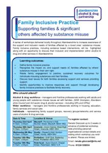 Family Inclusive Practice Supporting families & significant others affected by substance misuse A series of workshops delivered locally throughout Aberdeenshire to increase awareness of the support and inclusion needs of