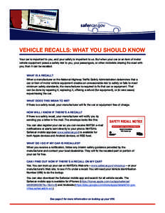 safercar.gov  VEHICLE RECALLS: WHAT YOU SHOULD KNOW Your car is important to you, and your safety is important to us. But when your car or an item of motor vehicle equipment poses a safety risk to you, your passengers, o