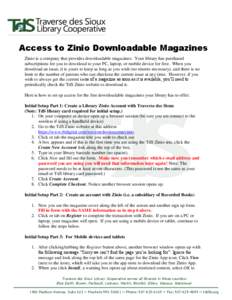 Access to Zinio Downloadable Magazines Zinio is a company that provides downloadable magazines. Your library has purchased subscriptions for you to download to your PC, laptop, or mobile device for free. When you downloa