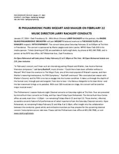 FOR IMMEDIATE RELEASE: January 27, 2014 CONTACT: Kyle Phipps, Marketing Manager[removed]removed] RI PHILHARMONIC PAIRS MOZART AND MAHLER ON FEBRUARY 22 MUSIC DIRECTOR LARRY RACHLEFF CONDUCTS