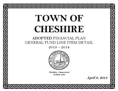 TOWN OF CHESHIRE ADOPTED FINANCIAL PLAN GENERAL FUND LINE ITEM DETAIL  2013 – 2014