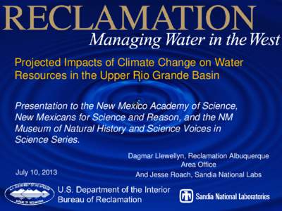 Projected Impacts of Climate Change on Water Resources in the Upper Rio Grande Basin Presentation to the New Mexico Academy of Science, New Mexicans for Science and Reason, and the NM Museum of Natural History and Scienc