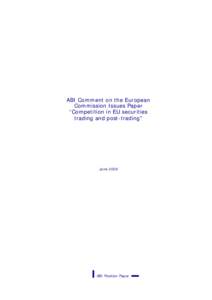 ABI Comment on the European Commission Issues Paper “Competition in EU securities trading and post-trading”  June 2006