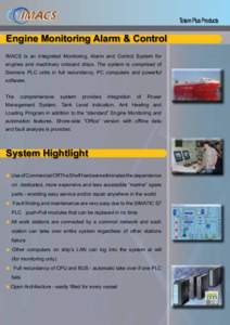 Totem Plus Products  Engine Monitoring Alarm & Control IMACS is an integrated Monitoring, Alarm and Control System for engines and machinery onboard ships. The system is comprised of Siemens PLC units in full redundancy,