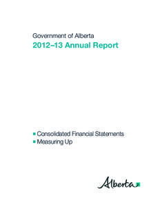 Government of Alberta  2012–13 Annual Report Consolidated Financial Statements ■ Measuring Up