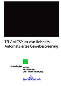 TELOMICSTM ex vivo Robotics – Automatisiertes Gewebescreening IFF  Fraunhofer Institut