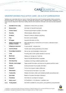 UNDERSTANDING PALLIATIVE CARE: AN A-Z OF CARESEARCH Palliative care is provided when you have an illness that cannot be cured. It maintains quality of life by controlling physical symptoms, such as pain or sickness, and 