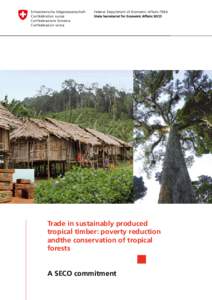 Trade in sustainably produced tropical timber: poverty reduction andthe conservation of tropical forests A SECO commitment