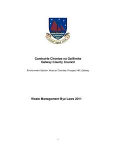 Comhairle Chontae na Gaillimhe Galway County Council Environment Section, Áras an Chontae, Prospect Hill, Galway Waste Management Bye Laws 2011