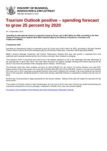 Tourism Outlook positive – spending forecast to grow 25 percent by 2020 On: 5 September 2014 Spending by international visitors is expected to grow by 25 per cent to $8.3 billion by 2020, according to the New Zealand T