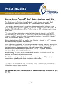 PRESS RELEASE FOR IMMEDIATE RELEASE – Thursday, 27 November 2014 Energy Users Fear AER Draft Determinations Lack Bite The EUAA notes the Australian Energy Regulator’s media releases regarding its Draft Pricing/Revenu