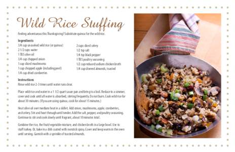 Wild Rice Stuffing Feeling adventurous this Thanksgiving? Substitute quinoa for the wild rice. Ingredients 3/4 cup uncooked wild rice (or quinoa[removed]cups water 1 TBS olive oil