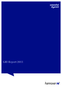 GRI Report 2011  Company Portrait Hannover Re, with a gross premium of around EUR 12 billion, is the third-largest reinsurer in the world. It transacts all lines
