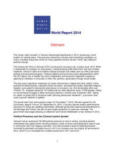 World ReportVietnam The human rights situation in Vietnam deteriorated significantly in 2013, worsening a trend evident for several years. The year was marked by a severe and intensifying crackdown on critics, inc