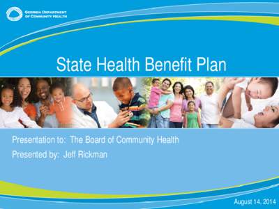 State Health Benefit Plan  Presentation to: The Board of Community Health Presented by: Jeff Rickman  0