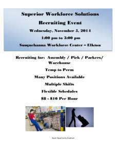 Superior Workforce Solutions Recruiting Event Wednesday, November 5, 2014 1:00 pm to 3:00 pm Susquehanna Workforce Center – Elkton 1275 West Pulaski Highway, Elkton, MD 21921